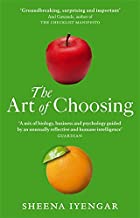 The Art Of Choosing : The Decisions We Make Everyday of our Lives, What They Say About Us and How We Can Improve Them