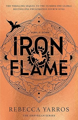 IRON FLAME: THE THRILLING SEQUEL TO THE NUMBER ONE GLOBAL BESTSELLING PHENOMENON FOURTH WING (THE EMPYREAN) 
