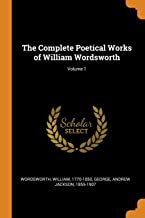 THE COMPLETE POETICAL WORKS OF WILLIAM WORDSWORTH; VOLUME 1