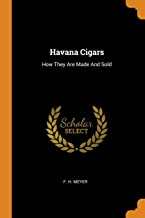 Havana Cigars: How They Are Made And Sold