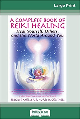 A Complete Book of Reiki Healing: Heal Yourself, Others and the World Around You