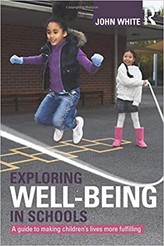 Exploring Well-Being in Schools: A Guide to Making Children's Lives more Fulfilling 