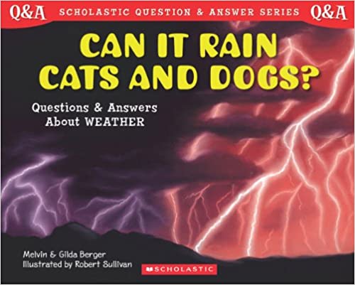 CAN IT RAIN CATS AND DOGS? : SCHOLASTIC QUESTIONS & ANSWER SERIES