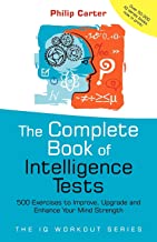 The Complete Book of Intelligence Tests: 500 Exercises to Improve, Upgrade and Enhance Your Mind Strength: 8 
