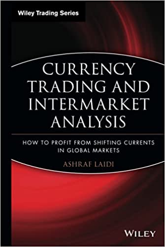 Currency Trading and Intermarket Analysis: How to Profit from the Shifting Currents in Global Markets: 341 (Wiley Trading)