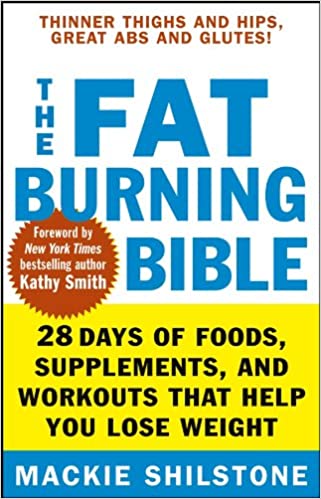 The Fat–Burning Bible: 28 Days of Foods, Supplements, and Workouts that Help You Lose Weight