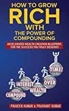 HOW TO GROW RICH WITH THE POWER OF COMPOUNDING