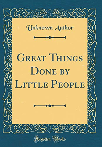 GREAT THINGS DONE BY LITTLE PEOPLE