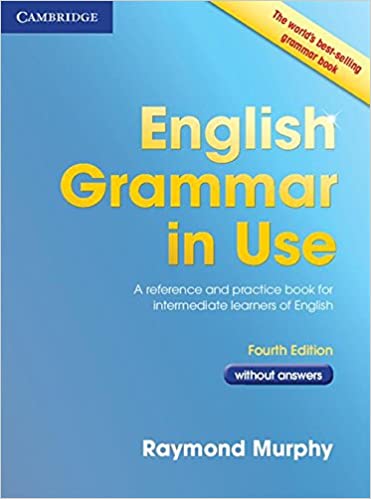 ENGLISH GRAMMAR IN USE BOOK WITHOUT ANSWERS: A REFERENCE AND PRACTICE BOOK FOR INTERMEDIATE LEARNERS OF ENGLISH