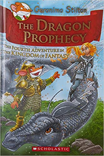The Dragon Prophecy: The Fourth Adventure in the Kingdom of Fantasy: 4 (Geronimo Stilton)