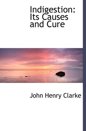 Indigestion: Its Causes and Cure