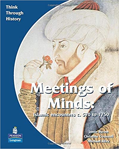 Meeting of Minds Islamic Encounters c. 570 to 1750 Pupil's Book (Think Through History)
