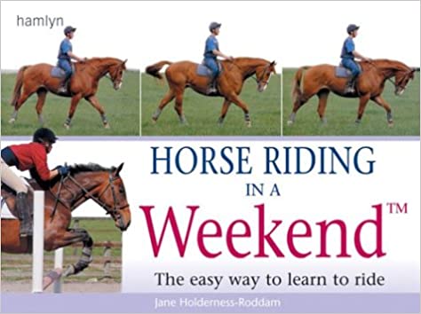 Horse Riding in a Weekend: The easy way to learn to ride 