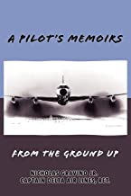 Pilot's Memoirs-From the Ground Up: 1