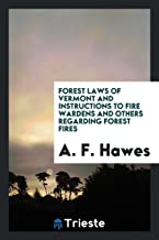 Forest Laws of Vermont and Instructions to Fire Wardens and Others Regarding Forest Fires