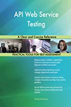 API WEB SERVICE TESTING A CLEAR AND CONCISE REFERENCE