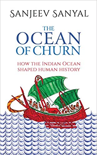 THE OCEAN OF CHURN: HOW THE INDIAN OCEAN SHAPED HUMAN HISTORY 