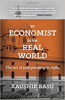 An Economist in the Real World: The Art of Policymaking in India