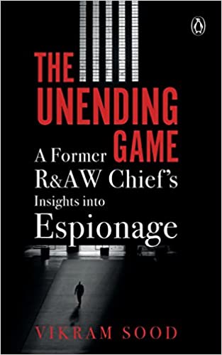 THE UNENDING GAME: A FORMER R&AW CHIEF'S INSIGHTS INTO ESPIONAGE