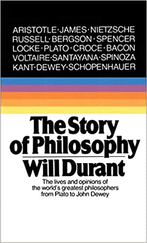 The Story of Philosophy: The Lives and Opinions of the Greater Philosophers