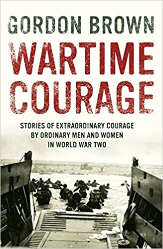 Wartime Courage: Stories Of Extraordinary Courage By Exceptional Men And Women