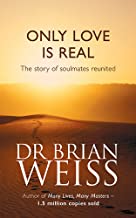 ONLY LOVE IS REAL: THE STORY OF SOULMATES REUNITED: A STORY OF SOULMATES REUNITED