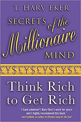 SECRETS OF THE MILLIONAIRE MIND: THINK RICH TO GET RICH