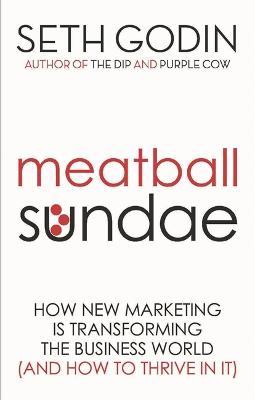 Meatball Sundae : How new marketing is transforming the business world