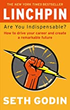 LINCHPIN:ARE YOU INDISPENSABLE? HOW TO DRIVE YOUR CAREER AND CREATE A 