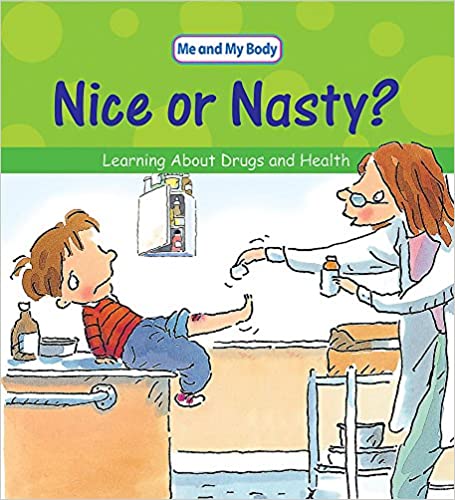 NICE OR NASTY?: LEARNING ABOUT DRUGS AND YOUR HEALTH? (ME AND MY BODY) 