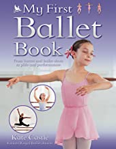 MY FIRST BALLET BOOK : FROM BARRES AND BALLET SHOES TO PLIES AND PERFORMANCES