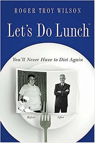 Let's Do Lunch: You'll Never Have to Diet Again 
