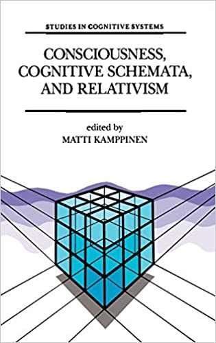 Consciousness, Cognitive Schemata, and Relativism: Multidisciplinary Explorations in Cognitive Science: 15 (Studies in Cognitive Systems)
