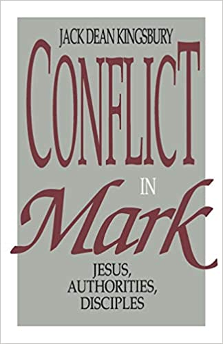 CONFLICT IN MARK: JESUS, AUTHORITIES, DISCIPLES
