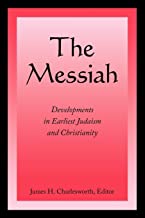THE MESSIAH: DEVELOPMENTS IN EARLIEST JUDAISM AND CHRISTIANITY