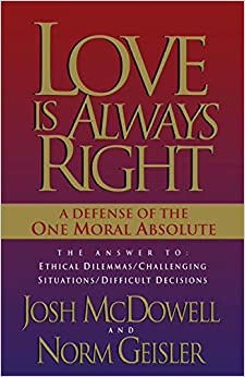 Love is Always Right: The Answers to Ethical Dilemmas, Challenging Situations, Difficult Decisions