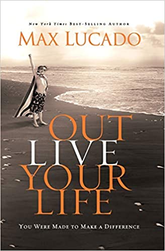OUTLIVE YOUR LIFE: YOU WERE MADE TO MAKE A DIFFERENCE