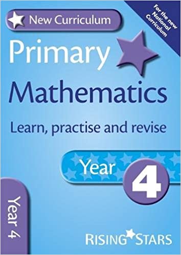 NEW CURRICULUM PRIMARY MATHS LEARN, PRACTISE AND REVISE: YEAR 4