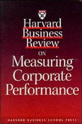 HARVARD BUSINESS REVIEW ON MEASURING CORPORATE PERFORMANCE