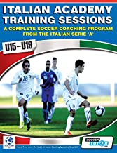 ITALIAN ACADEMY TRAINING SESSIONS FOR U15-U19 - A COMPLETE SOCCER COACHING PROGRAM