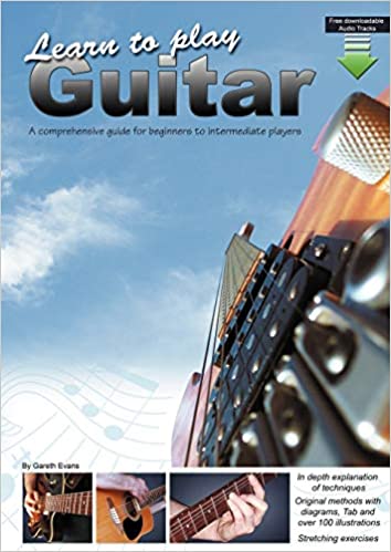 LEARN TO PLAY GUITAR: A COMPREHENSIVE GUIDE FOR BEGINNERS TO INTERMEDIATE PLAYERS