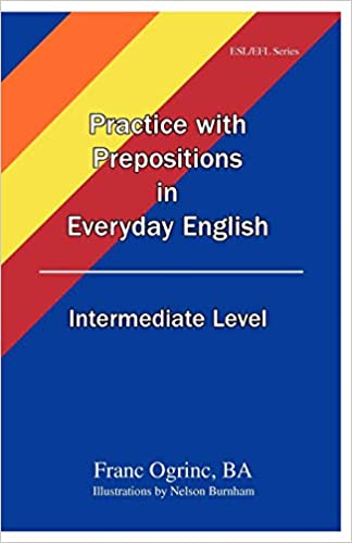 PRACTICE WITH PREPOSITIONS IN EVERYDAY ENGLISH INTERMEDIATE LEVEL