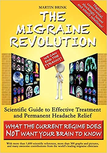 The Migraine Revolution: We Can End the Tyranny!: Scientific Guide to Effective Treatment and Permanent Headache Relief (What the Current Regime Does Not Want Your Brain to Know)