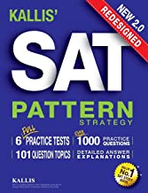 KALLIS' REDESIGNED SAT PATTERN STRATEGY + 6 FULL LENGTH PRACTICE TESTS (COLLEGE SAT PREP + STUDY GUIDE BOOK FOR THE NEW SAT)