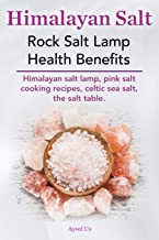 Himalayan Salt. Rock Salt Lamp Health Benefits. Himalayan Salt Lamp, Pink Salt Cooking Recipes, Celtic Sea Salt, the Salt Table