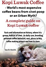 Kopi Luwak Coffee - World's Most Expensive Coffee Beans from Civet Poop or an Urban Myth