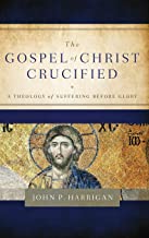 The Gospel of Christ Crucified: A Theology of Suffering Before Glory