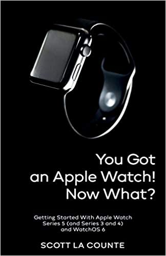 You Got An Apple Watch! Now What