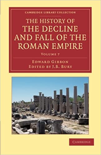 THE HISTORY OF THE DECLINE AND FALL OF THE ROMAN EMPIRE: EDITED IN SEVEN VOLUMES WITH INTRODUCTION, NOTES, APPENDICES, AND INDEX: VOLUME 7 