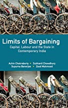 Limits of Bargaining : Capital, Labour and the State in Contemporary India